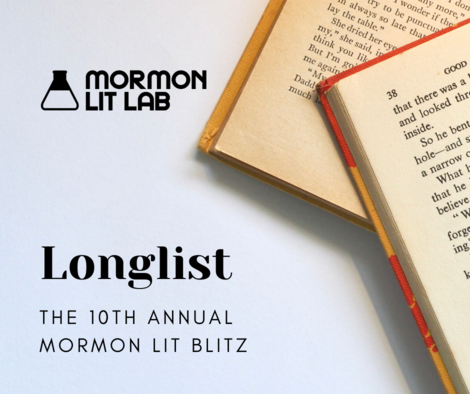 Longlist -- The 10th Annual Mormon Lit Blitz. by Mormon Lit Lab.